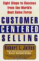 Customer Centered Selling: Eight Steps to Success from the World