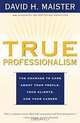 True Professionalism: The Courage to Care About Your People, Your Clients, and Your Career, David H. Maister 