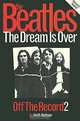 The Beatles: The Dreams is Over: Off the Record 2, Keith Badman 