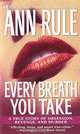 Every Breath You Take: A True Story of Obsession, Revenge, and Murder, Ann Rule 