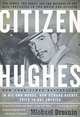 Citizen Hughes: The Power, the Money and the Madness, Michael Drosnin 