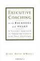 Executive Coaching with Backbone and Heart: A Systems Approach to Engaging Leaders with Their Challenges, Mary Beth O