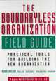 The Boundaryless Organization Field Guide: Practical Tools for Building the New Organization, Ron Ashkenas, Todd Jick, Dave Ulrich, Catherine Paul-Chowdhury 