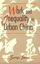 Work and Inequality in Urban China, Yanjie Bian 