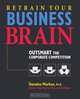 Retrain Your Business Brain. Outsmart the Corporate Competition, Donalee Markus, Lindsey Markus, Pat Taylor 