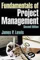 Fundamentals of Project Management: Developing Core Competencies to Help Outperform the Competition, James P. Lewis 