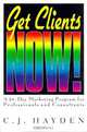 Get Clients Now! A 28-Day Marketing Program for Professionals and Consultants, C. J. Hayden 