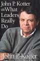 John P. Kotter on What Leaders Really Do, John P. Kotter 