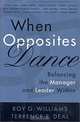 When Opposites Dance: Balancing the Manager and Leader Within, Roy G. Williams, Terrence E. Deal 