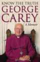 Know the Truth: A Memoir, George Carey 