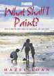 What Shall I Paint?: How to Find the Right Subject in Watercolor, Oils and Acrylics, Hazel Soan 