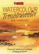 Watercolour Troubleshooter: Practical Solutions to Common Painting Problems, Don Harrison 