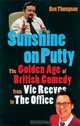 Sunshine on Putty: The Golden Age of British Comedy from the Big Night Out to the Office, Ben Thompson 