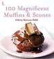 100 Magnificent Muffins & Scones, Felicity Barnum-Bobb 