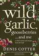 Wild Garlic, Gooseberries... and Me, Denis Cotter 