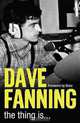The Thing Is . . ., Dave Fanning 