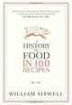A History of Food in 100 Recipes. William Sitwell, William Sitwell 