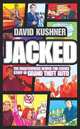 Jacked: The Rockstar Story of Guns, Games and Grand Theft Auto, David Kushner 
