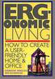 ERGONOMIC LIVING : HOW TO CREATE A USER-FRIENDLY HOME & OFFICE, Gordon Inkeles 