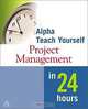 Alpha Teach Yourself Project Management in 24 Hours, Nancy Mingus 