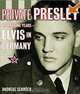 Private Presley: The Missing Years--Elvis in Germany, Andreas Schroer 