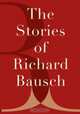 The Stories of Richard Bausch, Richard Bausch 