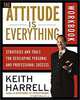 The Attitude Is Everything Workbook : Strategies and Tools for Developing Personal and Professional Success, Keith Harrell 