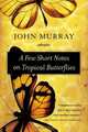 A Few Short Notes on Tropical Butterflies : Stories, John Murray 