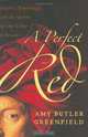 A Perfect Red: Empire, Espionage, and the Quest for the Color of Desire, Amy Butler Greenfield 