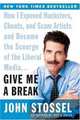Give Me a Break : How I Exposed Hucksters, Cheats, and Scam Artists and Became the Scourge of the Liberal Media..., John Stossel 