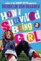 How I Survived Being a Girl, Wendelin Van Draanen 