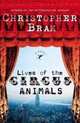 Lives of the Circus Animals : A Novel, Christopher Bram 