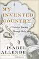 My Invented Country : A Nostalgic Journey Through Chile, Isabel Allende 