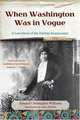 When Washington Was in Vogue : A Love Story, Edward Christopher Williams 