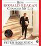 How Ronald Reagan Changed My Life CD, Peter Robinson 