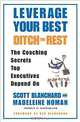 Leverage Your Best, Ditch the Rest : The Coaching Secrets Top Executives Depend On, Scott Blanchard, Madeleine Homan 