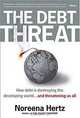 The Debt Threat : How Debt Is Destroying the Developing World, Noreena Hertz 