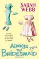 Always the Bridesmaid, Sarah Webb 