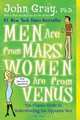 Men Are from Mars, Women Are from Venus: The Classic Guide to Understanding the Opposite Sex, John Gray 