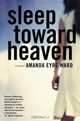 Sleep Toward Heaven: A Novel, Amanda Eyre Ward 