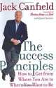 The Success Principles: How to Get From Where You Are to Where You Want to Be, Jack Canfield, Janet Switzer 