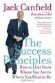 The Success Principles: How to Get from Where You Are to Where You Want to Be, Jack Canfield, Janet Switzer 
