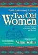 Two Old Women : An Alaska Legend of Betrayal, Courage and Survival, Velma Wallis 