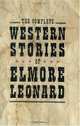 The Complete Western Stories of Elmore Leonard, Elmore Leonard 
