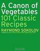 A Canon of Vegetables: 101 Classic Recipes, Raymond Sokolov 