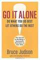 Go It Alone! : THE SECRET TO BUILDING A SUCCESSFUL BUSINESS ON YOUR OWN, Bruce Judson 