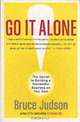 Go It Alone!: The Secret to Building a Successful Business on Your Own, Bruce Judson 