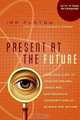 Present at the Future: From Evolution to Nanotechnology, Candid and Controversial Conversations on Science and Nature, Ira Flatow 