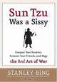Sun Tzu Was a Sissy : How to Conquer Your Enemies, Promote Your Friends, and Wage the Real Art of War, Stanley Bing 