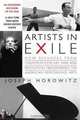 Artists in Exile: How Refugees from Twentieth-Century War and Revolution Transformed the American Performing Arts, Joseph Horowitz 